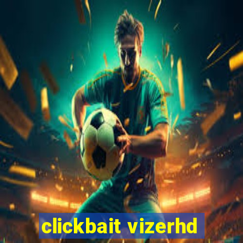 clickbait vizerhd